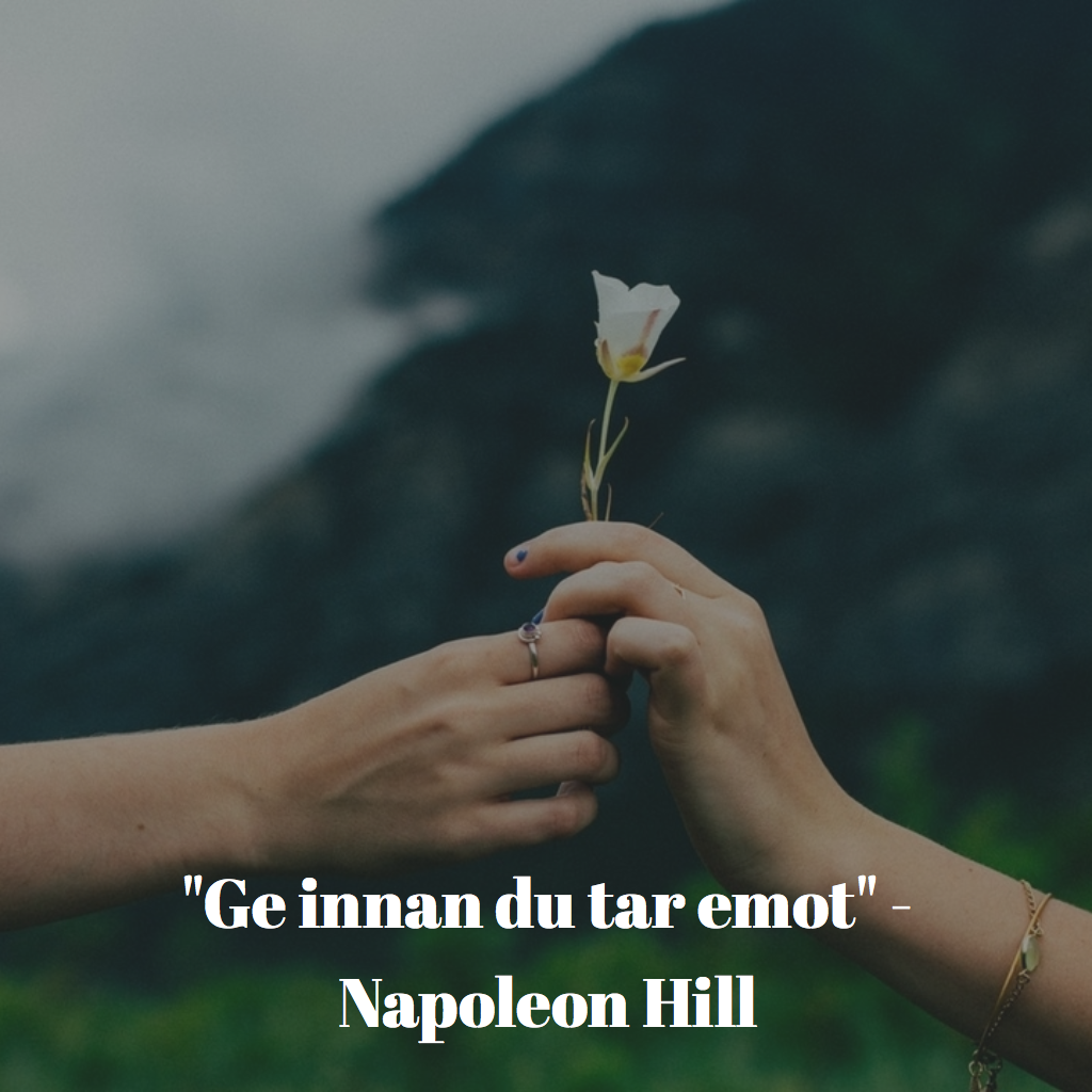 ”Ge innan du tar emot” Napoleon Hill