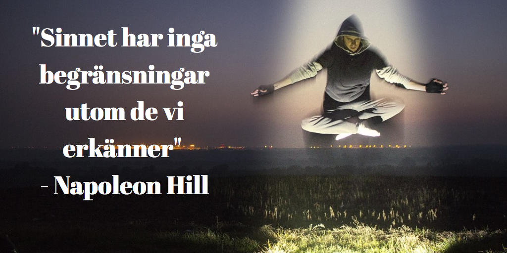 ”Sinnet har inga begränsningar utom de vi erkänner” Napoleon Hill