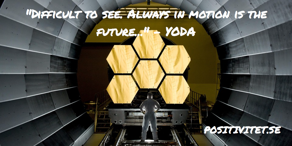 “Difficult to see. Always in motion is the future” – Yoda